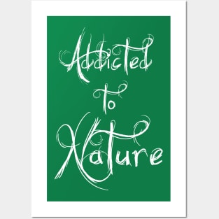 Addicted to Nature Posters and Art